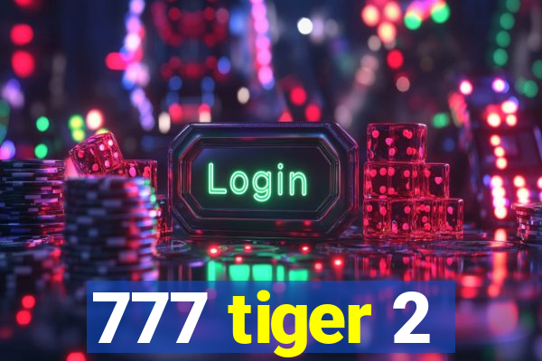 777 tiger 2